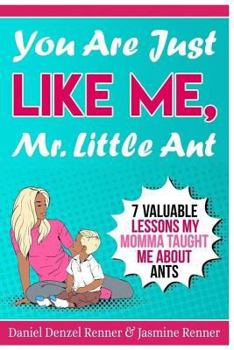 Paperback You Are Just Like Me Mr. Little Ant: 7 Valuable Lessons my Momma Taught Me About Ants Book