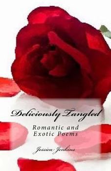 Paperback Deliciously Tangled: Romantic and Exotic Poems Book