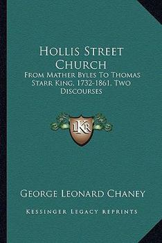 Hollis Street Church: From Mather Byles To Thomas Starr King, 1732-1861, Two Discourses