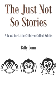 Paperback The Just Not So Stories: A book for Little Children Called Adults Book