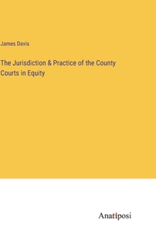 Hardcover The Jurisdiction & Practice of the County Courts in Equity Book