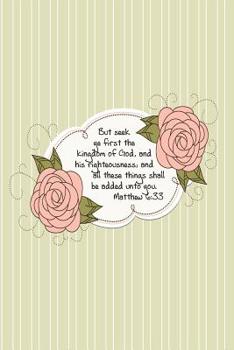 But seek ye first the kingdom of God, and his righteousness; and all these things shall be added unto you.--Matthew 6:33