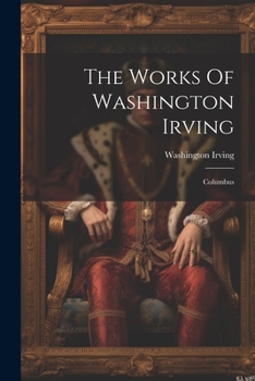 Paperback The Works Of Washington Irving: Columbus Book
