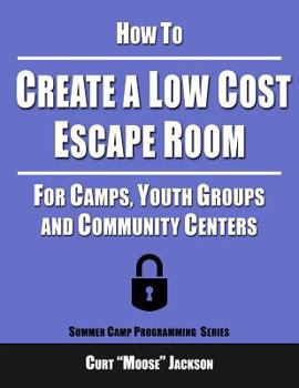 Paperback How to Create a Low Cost Escape Room: For Camps, Youth Groups and Community Centers Book