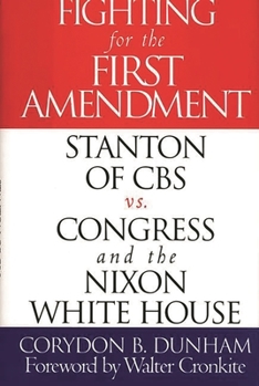 Hardcover Fighting for the First Amendment: Stanton of CBS Vs. Congress and the Nixon White House Book