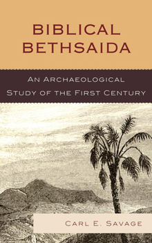 Hardcover Biblical Bethsaida: A Study of the First Century CE in the Galilee Book