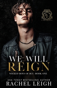 We Will Reign: A Dark College Romance - Book #1 of the Wicked Boys of BCU