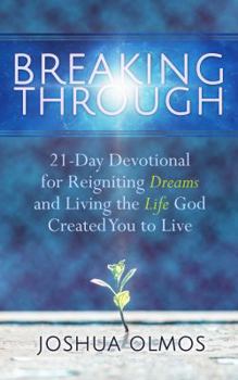 Paperback Breaking Through: 21-Day Devotional for Reigniting Dreams and Living the Life God Created You to Live Book