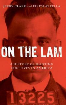 Hardcover On the Lam: A History of Hunting Fugitives in America Book