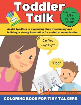 Paperback Toddler Talk And Color: Teach Your Toddler To Speak With Fun Coloring Lessons Book