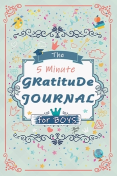 Paperback The 5 Minute Gratitude Journal for Boys: Gratitude Journal Notebook Diary Record for the Boys and Girls, for to help to celebrate the best part of the Book