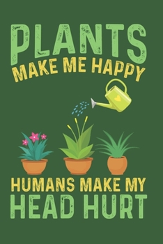 Paperback Plants make me happy Humans make my head hurt: 6x9'', 100 pages, Notebook for gardener, Introvert Journal book gift idea Book