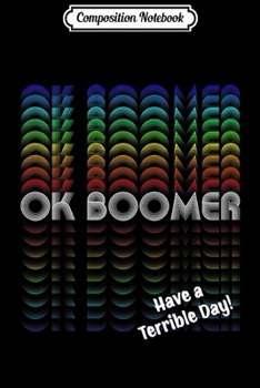 Paperback Composition Notebook: Funny OK BOOMER Have a Terrible Day Premium Journal/Notebook Blank Lined Ruled 6x9 100 Pages Book