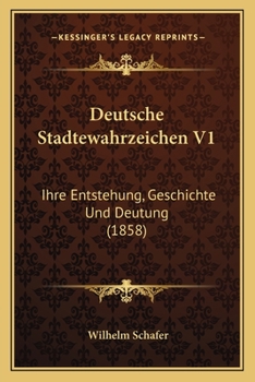 Paperback Deutsche Stadtewahrzeichen V1: Ihre Entstehung, Geschichte Und Deutung (1858) [German] Book