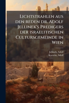 Paperback Lichtstrahlen aus den reden dr. Adolf Jellinek's Predigers der israelitischen Cultursgemeinde in Wien [German] Book