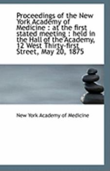 Paperback Proceedings of the New York Academy of Medicine: At the First Stated Meeting: Held in the Hall of Book