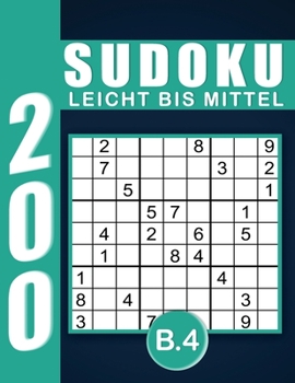Sudoku Erwachsene Leicht Bis Mittel Band 4: Großdruck im DIN A4-Format, 200 Rätsel 9x9 Sudokus für Erwachsene Von Leicht Bis Mittel mit Lösungen | Ein ... Erwachsene und Senioren.. (German Edition)