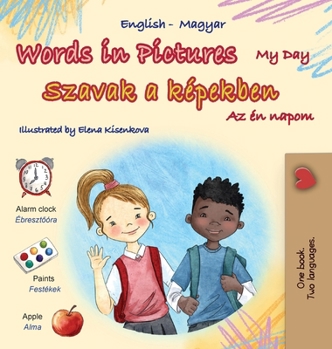 Words in Pictures - My Day (English Hungarian Bilingual Children's Book) (English Hungarian Bilingual Collection) (Hungarian Edition)