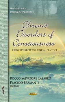 Hardcover Chronic Disorders of Consciousness: From Research to Clinical Practice (Neuroscience Research Progress) Book