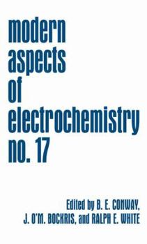 Modern Aspects of Electrochemistry: Volume 17 - Book #17 of the Modern Aspects of Electrochemistry