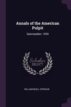 Paperback Annals of the American Pulpit: Episcopalian. 1859 Book