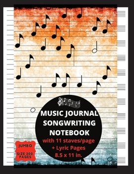 Music Journal Songwriting Notebook with 11 Staves / page + Lyric Pages: Blank Sheet Music Lyrics Notebook Manuscript Paper Ruled Pages for taking notes, writing lyrics and music