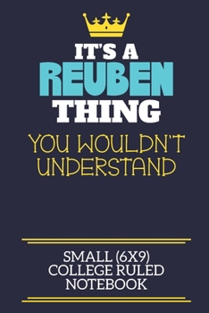 It's A Reuben Thing You Wouldn't Understand Small (6x9) College Ruled Notebook: A cute book to write in for any book lovers, doodle writers and budding authors!