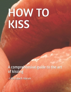 Paperback How to Kiss: A comprehensive guide to the art of kissing Book