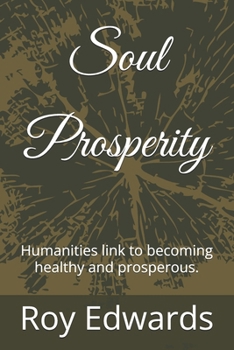 Paperback Soul Prosperity: Humanities link to becoming healthy and prosperous. Book