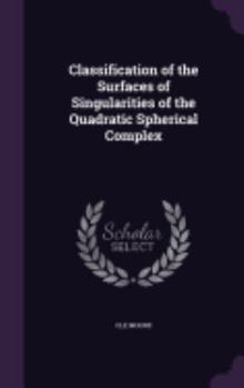 Hardcover Classification of the Surfaces of Singularities of the Quadratic Spherical Complex Book