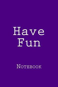 Have Fun: Notebook