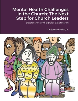 Mental Health Challenges in the Church: The Next Step for Church Leaders: Depression and Bipolar Depression