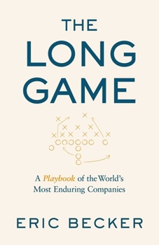Hardcover The Long Game: A Playbook of the World's Most Enduring Companies Book