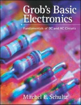 Hardcover Grob's Basic Electronics: Fundamentals of DC and AC Circuits with Simulations CD [With Simulations CD] Book