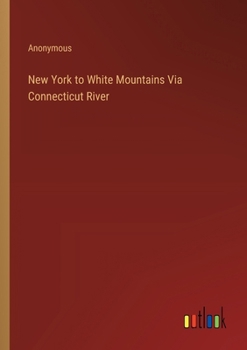 Paperback New York to White Mountains Via Connecticut River Book