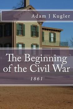 Paperback The Beginning of the Civil War: 1861 Book