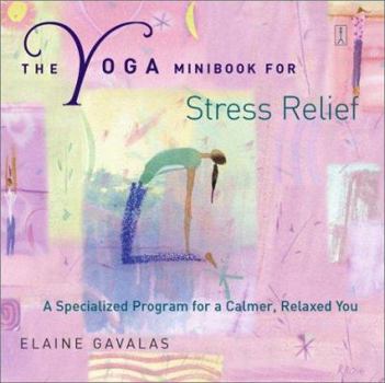 Paperback The Yoga Minibook for Stress Relief: A Specialized Program for a Calmer, Relaxed You Book