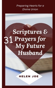Paperback 31 Scriptures & Prayers for My Future Husband: Preparing Hearts for a Divine Union Book