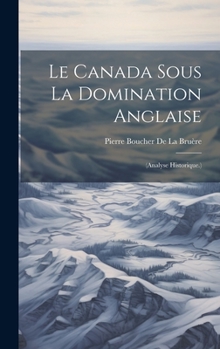 Hardcover Le Canada Sous La Domination Anglaise: (Analyse Historique.) [French] Book