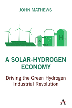 Hardcover A Solar-Hydrogen Economy: Driving the Green Hydrogen Industrial Revolution Book