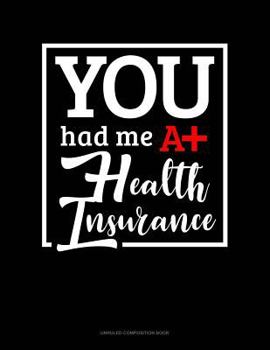 Paperback You Had Me at Health Insurance: Unruled Composition Book