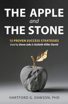 The Apple and The Stone: 12 Proven Success Strategies Used by Steve Jobs and Goliath-Killer David