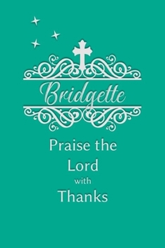 Paperback Bridgette Praise the Lord with Thanks: Personalized Gratitude Journal for Women of Faith Book