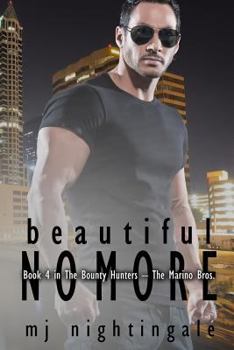 Beautiful No More - Book #4 of the Bounty Hunters – The Marino Bros.