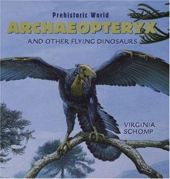 Library Binding Archaeopteryx and Other Flying Dinosaurs Book