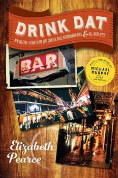 Paperback Drink DAT New Orleans: A Guide to the Best Cocktail Bars, Neighborhood Pubs, and All-Night Dives Book