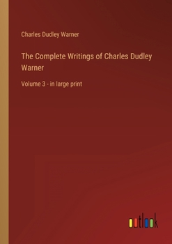 Paperback The Complete Writings of Charles Dudley Warner: Volume 3 - in large print Book