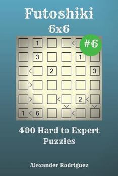 Paperback Futoshiki Puzzles - 400 Hard to Expert 6x6 vol. 6 Book