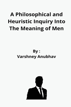 Paperback A Philosophical and Heuristic Inquiry Into The Meaning of Men Book