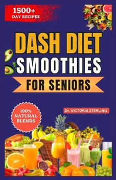 Paperback Dash Diet Smoothies for Seniors: A Simple Guide to Lowering Blood Pressure Naturally through the power of fruits and vegetable blends Book